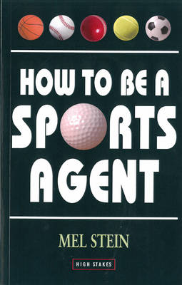 How to Be a Sports Agent - Stein, Mel