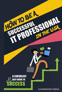 How to Be a Successful It Professional in the USA: A Checklist and Easy Guide to Success