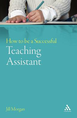 How to Be a Successful Teaching Assistant - Morgan, Jill