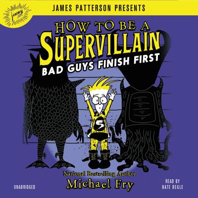 How to Be a Supervillain: Bad Guys Finish First - Fry, Michael, and Begle, Nate (Read by)