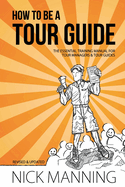 How to Be a Tour Guide: The Essential Training Manual for Tour Managers and Tour Guides