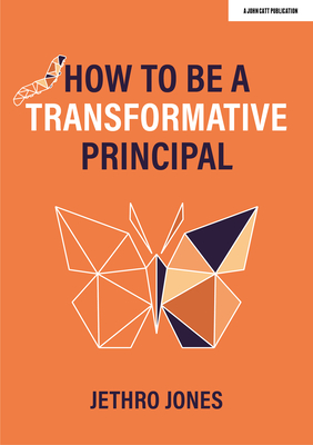 How to be a Transformative Principal - Jones, Jethro