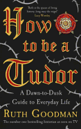 How to be a Tudor: A Dawn-to-Dusk Guide to Everyday Life