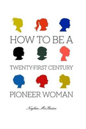 How To Be A Twenty-First Century Pioneer Woman