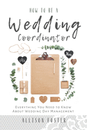 How To Be A Wedding Coordinator: Everything You Need to Know About Wedding Day Management