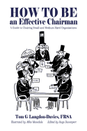 How to be an Effective Chairman: A guide to chairing small and medium sized organizations