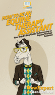 How To Be an Equine Therapy Assistant: Your Step By Step Guide To Becoming an Equine Therapy Assistant