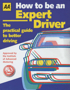 How to be an Expert Driver: The Practical Guide to Better Driving - Gregory, Jane
