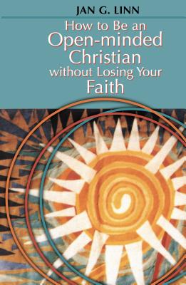 How to Be an Open-Minded Christian Without Losing Your Faith - Linn, Jan, Dr.