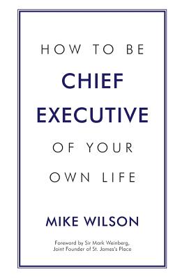 How to Be Chief Executive of Your Own Life - Wilson, Mike