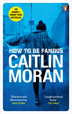 How to be Famous: The laugh-out-loud Richard & Judy Book Club bestseller to read this summer - Moran, Caitlin