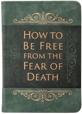 How to Be Free from the Fear of Death - Comfort, Ray, and MacArthur, John (Foreword by)