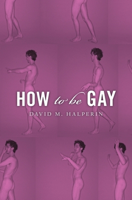 How to Be Gay - Halperin, David M