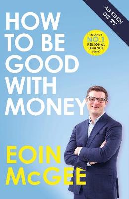 How to Be Good With Money - McGee, Eoin