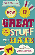 How to be Great at the Stuff You Hate: The Straight-Talking Guide to Networking, Persuading and Selling