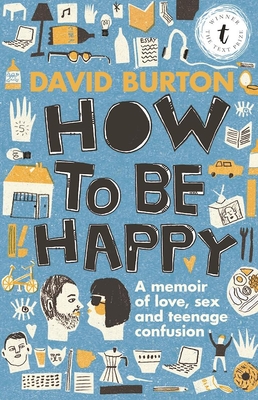 How To Be Happy: A Memoir of Sex, Love and Teenage Confusion - Burton, David