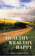 How to Be Healthy, Wealthy, Happy