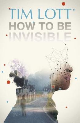 How To Be Invisible - Lott, Tim