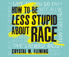 How to Be Less Stupid about Race: On Racism, White Supremacy, and the Racial Divide