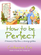 How to Be Perfect: A Treasury of Tips from the Vicarage Goddess