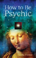 How to Be Psychic