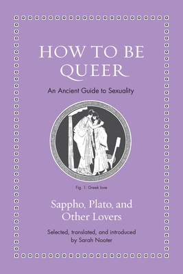 How to Be Queer: An Ancient Guide to Sexuality - Nooter, Sarah (Translated by)