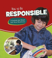 How to Be Responsible: A Question and Answer Book About Responsibility