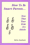 How to Be Smart Parents Now That Your Kids Are Adults
