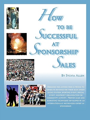 How to Be Successful at Sponsorship Sales - Allen, Sylvia