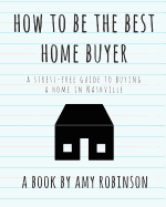 How to Be the Best Home Buyer in Nashville: A Stress Free Guide to Buying a Home