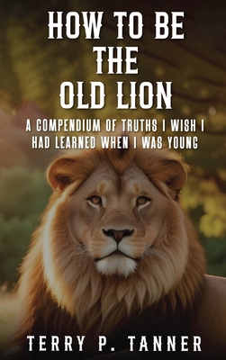 How to be the Old Lion - Tanner, Terry