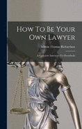 How To Be Your Own Lawyer: A Complete Instructor For Everybody