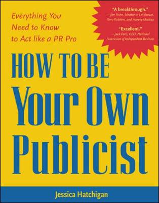 How to Be Your Own Publicist - Hatchigan, Jessica, and Hatchigan Jessica