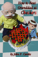 How to Beat Granddad at Checkers - Cardie, John P