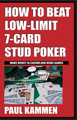 How to Beat Low Limit 7 Card Stud Poker - Kammen, Paul