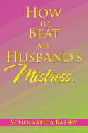 How to Beat My Husband's Mistress.