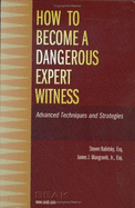 How to Become a Dangerous Expert Witness: Advanced Techniques and Strategies