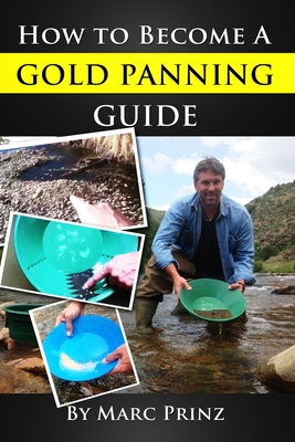 How To Become A Gold Panning Guide - Prinz, Marc