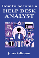 How to become a Help Desk Analyst (Service Desk / IT support)