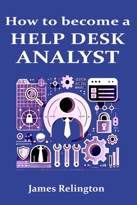 How to become a Help Desk Analyst (Service Desk / IT support) - Relington, James