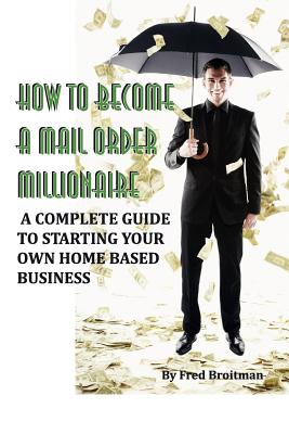 How To Become A Mail Order Millionaire - Broitman, Fred