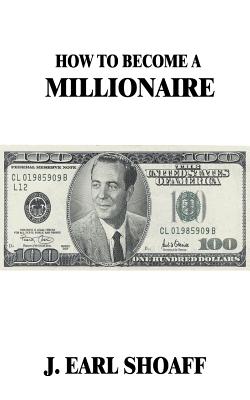 How to Become a Millionaire! - Shoaff, J Earl, and Rohn, Jim (As Told by)