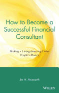 How to Become a Successful Financial Consultant: Making a Living Investing Other People's Money