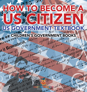 How to Become a US Citizen - US Government Textbook Children's Government Books