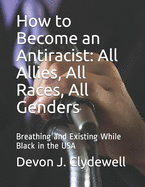 How to Become an Antiracist: All Allies, All Races, All Genders