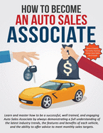 How To Become An Auto Sales Associate: Learn and master how to be a successful, well trained, and engaging Auto Sales Associate.