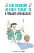 How to become an honest con artist: The Personal Branding Guide