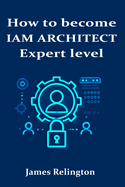 How to become an IAM Architect: Expert level