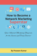 How to Become Network Marketing Superstar: Your Network Marketing Blueprint, for the Success You Truly Deserve!