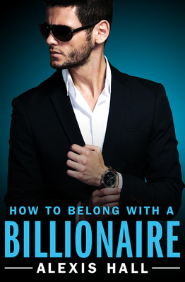 How to Belong with a Billionaire - Hall, Alexis